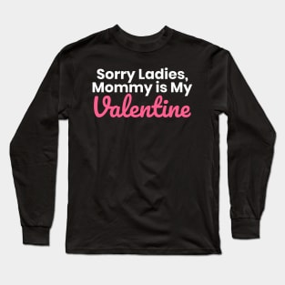 Sorry Ladies Mommy Is My Valentine Long Sleeve T-Shirt